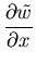 $\displaystyle \frac{\partial \tilde{w}}{\partial x}$