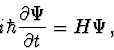 \begin{displaymath}i\hbar \frac{\partial\Psi}{\partial t}=H\Psi\, ,
\end{displaymath}