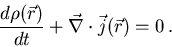 \begin{displaymath}
\frac{d\rho ({\vec r})}{dt}+{\vec \nabla}\cdot {\vec j}({\vec r})=0\,.
\end{displaymath}