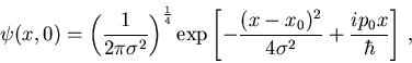 \begin{displaymath}
\psi(x,0)=\left (\frac{1}{2\pi\sigma^2}\right )^{\frac{1}{4}...
...[-\frac{(x-x_0)^2}{4\sigma^2}+
\frac{ip_0x}{\hbar}\right ]\, ,
\end{displaymath}