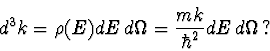 \begin{displaymath}d^3k=\rho(E)dE\, d\Omega=\frac{mk}{\hbar^2}dE\, d\Omega\, ?
\end{displaymath}