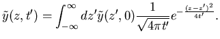 $\displaystyle \tilde{y}(z,t')=\int_{-\infty}^{\infty} dz'\tilde{y}(z',0)
\frac{1}{\sqrt{4\pi t'}} e^{-\frac{(z-z')^2}{4t'}}.$