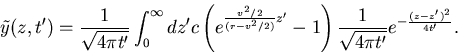 \begin{displaymath}\tilde{y}(z,t')=\frac{1}{\sqrt{4\pi t'}}
\int_{0}^{\infty} dz...
... 1 \right)
\frac{1}{\sqrt{4\pi t'}} e^{-\frac{(z-z')^2}{4t'}}.
\end{displaymath}