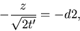 \begin{displaymath}-\frac{z}{\sqrt{2t'}}=-d2,
\end{displaymath}