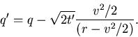 \begin{displaymath}q' = q - \sqrt{2t'} \frac{v^2/2}{(r-v^2/2)}.
\end{displaymath}