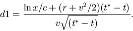 \begin{displaymath}d1 = \frac{\ln{x/c}+(r+v^2/2)(t^*-t)}{v\sqrt{(t^*-t)}}.
\end{displaymath}