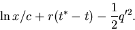 \begin{displaymath}\ln{x/c}+r(t^*-t)-\frac{1}{2}q'^2.
\end{displaymath}