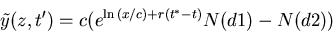 \begin{displaymath}\tilde{y}(z,t') = c ( e^{\ln{(x/c)}+r(t^*-t)}N(d1)-N(d2) )
\end{displaymath}