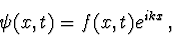 \begin{displaymath}\psi(x,t)=f(x,t)e^{ikx}\, ,
\end{displaymath}