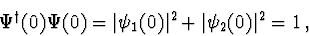 \begin{displaymath}\Psi^{\dag }(0)\Psi(0)=\vert\psi_1(0)\vert^2+\vert\psi_2(0)\vert^2=1\, ,
\end{displaymath}