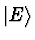 $\vert E\rangle$