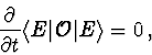 \begin{displaymath}\frac{\partial}{\partial t} \langle E\vert{\cal O}\vert E\rangle
=0\, ,
\end{displaymath}