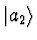 $\vert a_2\rangle$