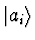 $\vert a_i\rangle$