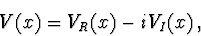 \begin{displaymath}V(x)=V_R(x)-iV_I(x)\, ,
\end{displaymath}