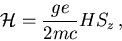 \begin{displaymath}
{\cal H}=\frac{ge}{2mc}HS_z\, ,
\end{displaymath}