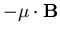 $-{\mathbf\mu}\cdot{\mathbf B}$