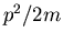 $p^2/2m$