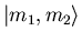 $\vert m_1,m_2\rangle$