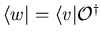$\langle w\vert=\langle
v\vert{\cal O}^{\dag }$