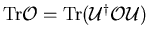${\rm Tr}{\cal O}={\rm Tr}({\cal U}^{\dag }{\cal OU})$