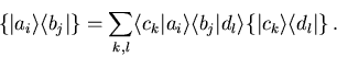 \begin{displaymath}
\{\vert a_i\rangle\langle b_j\vert\}=\sum_{k,l}\langle c_k \...
... b_j \vert d_l\rangle \{\vert c_k\rangle\langle d_l\vert\}\, .
\end{displaymath}