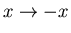 $x\rightarrow -x$