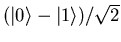 $(\vert\rangle - \vert 1\rangle)/\sqrt{2}$