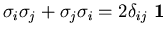 $\sigma_i\sigma_j+\sigma_j\sigma_i=2\delta_{ij}\ {\bf 1}$