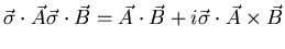 ${\vec\sigma}\cdot{\vec A}{\vec\sigma}\cdot{\vec B}=
{\vec A}\cdot{\vec B}+i{\vec\sigma}\cdot{\vec A}\times{\vec B}$