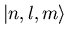 $\vert n,l,m\rangle $