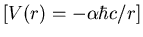 $\left[V(r)=
-\alpha\hbar c/r\right]$