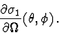 \begin{displaymath}\frac{\partial\sigma_1}{\partial\Omega}(\theta,\phi)\, .
\end{displaymath}