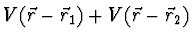 $V({\vec r}
-{\vec r}_1)+V({\vec r}-{\vec r}_2)$