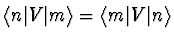 $\langle n\vert V\vert m\rangle
=\langle m\vert V\vert n\rangle$