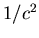 $1/c^2$