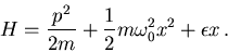 \begin{displaymath}
H=\frac{p^2}{2m}+\frac{1}{2}m\omega_0^2 x^2 +\epsilon x\, .
\end{displaymath}