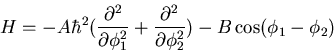 \begin{displaymath}
H=-A\hbar^2(\frac{\partial^2}{\partial\phi_1^2}
+\frac{\partial^2}{\partial\phi_2^2})-B\cos (\phi_1-\phi_2)
\end{displaymath}