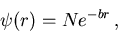 \begin{displaymath}
\psi(r)=Ne^{-br}\, ,
\end{displaymath}