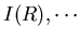 $I(R),\cdots$