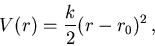 \begin{displaymath}
V(r)=\frac{k}{2}(r-r_0)^2\, ,
\end{displaymath}