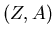 $(Z,A)$
