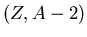$(Z, A-2)$