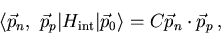 \begin{displaymath}
\langle {\vec p}_n,\ {\vec p}_p\vert H_{\rm int}\vert{\vec p}_0\rangle =
C{\vec p}_n\cdot {\vec p}_p\, ,
\end{displaymath}