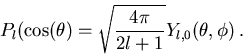 \begin{displaymath}
P_l(\cos(\theta)=\sqrt{\frac{4\pi}{2l+1}}Y_{l,0}(\theta,\phi)\, .
\end{displaymath}