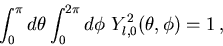 \begin{displaymath}
\int_0^{\pi} d\theta\int_0^{2\pi}d\phi\ Y^2_{l,0}(\theta,\phi)=1\, ,
\end{displaymath}