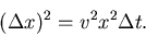 \begin{displaymath}(\Delta x)^2 = v^2 x^2 \Delta t.
\end{displaymath}