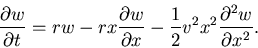 \begin{displaymath}\frac{\partial w}{\partial t}= r w - r x \frac{\partial w}{\partial x}
-\frac{1}{2} v^2 x^2 \frac{\partial^2 w}{\partial x^2}.
\end{displaymath}