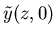 $\displaystyle \tilde{y}(z,0)$