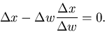 \begin{displaymath}\Delta x - \Delta w \frac{\Delta x}{\Delta w} = 0.
\end{displaymath}